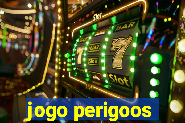 jogo perigoos